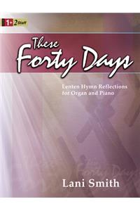 These Forty Days: Lenten Hymn Reflections for Organ and Piano