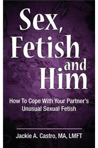 Sex, Fetish and Him