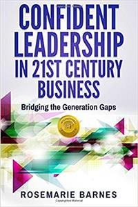 Confident Leadership in 21st Century Business: Bridging the Generation Gaps
