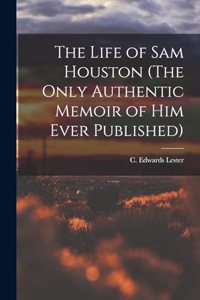 Life of Sam Houston (The Only Authentic Memoir of him Ever Published)