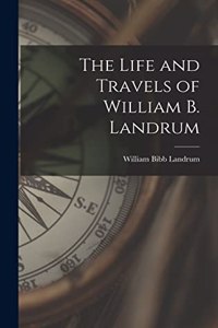 Life and Travels of William B. Landrum