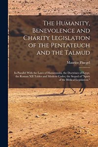 The Humanity, Benevolence and Charity Legislation of the Pentateuch and the Talmud