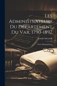 Les Administrateurs Du Département Du Var, 1790-1897