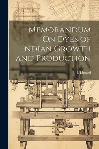Memorandum On Dyes of Indian Growth and Production