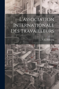 L'association Internationale Des Travailleurs