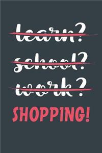 Learn? School? Work? Shopping!