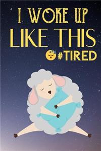 I Woke Up Like This Tired