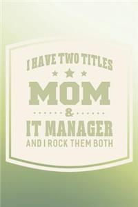 I Have Two Titles Mom & It Manager And I Rock Them Both