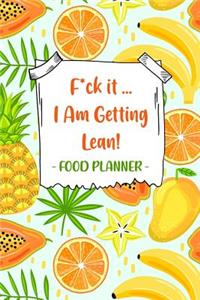 F*ck it...I am getting lean! Food Planner