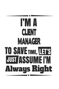 I'm A Client Manager To Save Time, Let's Just Assume I'm Always Right