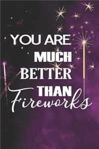 You Are Much Better Than Fireworks