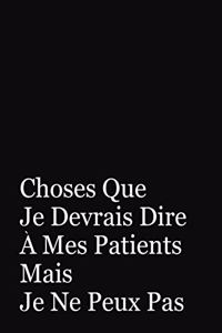 Choses Que Je Devrais Dire A Mes Patients Mais Je Ne Peux Pas