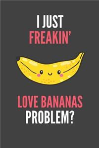 I Just Freakin' Love Bananas