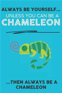 Always Be Your Self Unless You Can Be A Chameleon Then Always Be A Chameleon