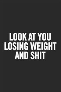 Look at You Losing Weight and Shit