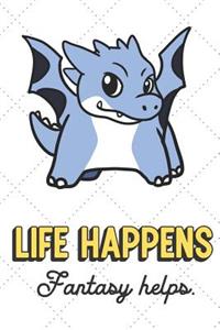 Life Happens Fantasy Helps
