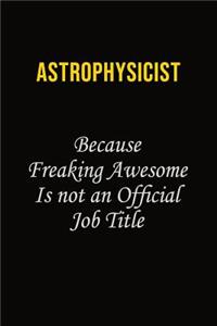 Astrophysicist Because Freaking Awesome Is Not An Official Job Title