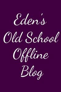 Eden's Old School Offline Blog