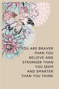 You Are Braver Than You Believe and Stronger Than You Seem and Smarter Than You Think