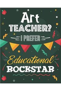 Art Teacher? I Prefer Educational Rockstar