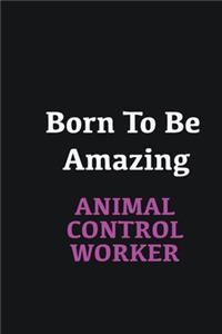 Born to me Amazing Animal Control Worker
