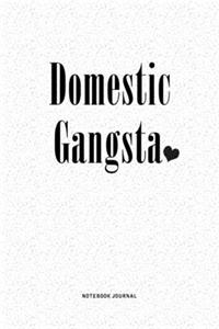 Domestic Gangsta: A 6 x 9 Inch Matte Softcover Quote Notebook DiaryJournal With A Funny Cover Slogan and 120 Blank Lined Pages