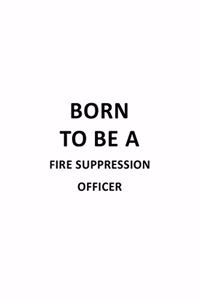 Born To Be A Fire Suppression Officer