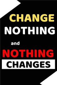 Change Nothing and Nothing Changes