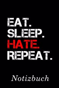 Eat Sleep Hate Repeat Notizbuch