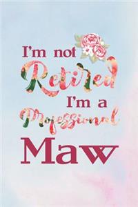 I'm Not Retired I'm a Professional Maw