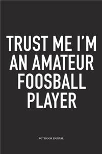 Trust Me I'm An Amateur Foosball Player