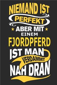 Niemand ist perfekt aber mit einem Fjordpferd ist man verdammt nah dran