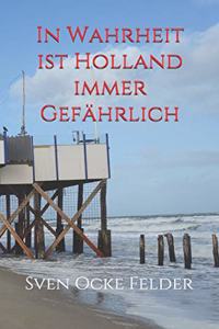 In Wahrheit ist Holland immer gefährlich
