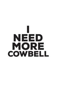 I Need More Cowbell