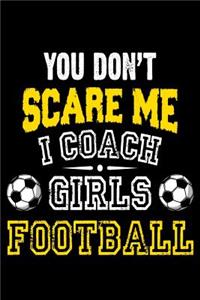 You Don't scare me i coach girls football