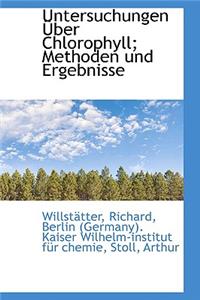 Untersuchungen Ã?ber Chlorophyll; Methoden Und Ergebnisse