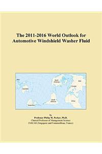 The 2011-2016 World Outlook for Automotive Windshield Washer Fluid