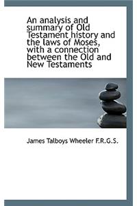 An Analysis and Summary of Old Testament History and the Laws of Moses, with a Connection Between Th