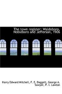 The Town Register: Waldoboro, Nobleboro and Jefferson, 1906