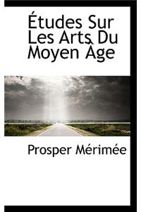 Etudes Sur Les Arts Du Moyen Age