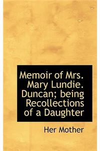 Memoir of Mrs. Mary Lundie. Duncan; Being Recollections of a Daughter