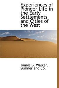 Experiences of Pioneer Life in the Early Settlements and Cities of the West