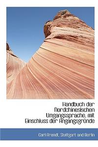 Handbuch Der Nordchinesischen Umgangssprache, Mit Einschluss Der Angangsgrunde