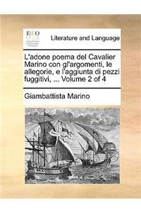 L'adone poema del Cavalier Marino con gl'argomenti, le allegorie, e l'aggiunta di pezzi fuggitivi, ... Volume 2 of 4