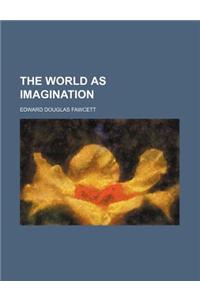The World as Imagination (Volume 1)