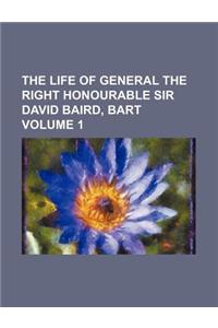 The Life of General the Right Honourable Sir David Baird, Bart Volume 1