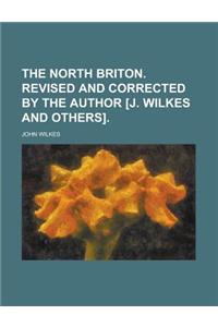 The North Briton. Revised and Corrected by the Author [J. Wilkes and Others]