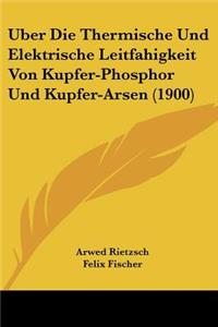 Uber Die Thermische Und Elektrische Leitfahigkeit Von Kupfer-Phosphor Und Kupfer-Arsen (1900)
