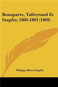 Bonaparte, Talleyrand Et Stapfer, 1800-1803 (1869)