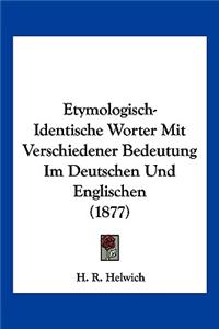 Etymologisch-Identische Worter Mit Verschiedener Bedeutung Im Deutschen Und Englischen (1877)